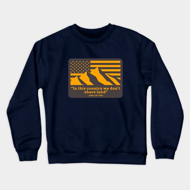 "In this country we don't share land" - John Dutton Crewneck Sweatshirt by BodinStreet